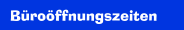 B&uuml;ro&ouml;ffnungszeiten